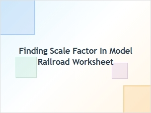 Finding the Scale Factor in Model Railroad Worksheets