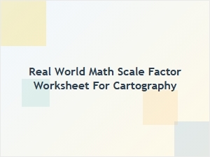 Applying Scale Factor in Cartography Worksheet