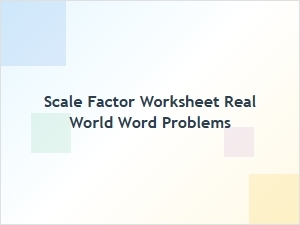 Applying Scale Factors to Real-World Word Problems