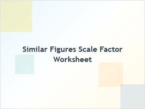 Similar Figures and Scale Factor Worksheet